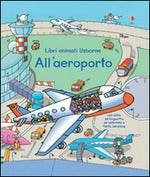 All'aeroporto. Libri animati. Ediz. illustrata