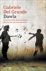 Dawla. La storia dello Stato islamico raccontata dai suoi disertori