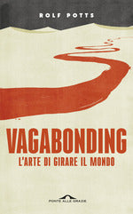 Vagabonding. L'arte di girare il mondo