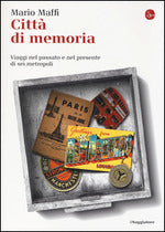 Città di memoria. Viaggi nel passato e nel presente di sei metropoli