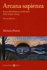 Arcana sapienza. Storia dell'alchimia occidentale dalle origini a Jung