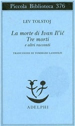 La morte di Ivan Il'ic-Tre morti e altri racconti