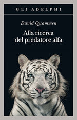 Alla ricerca del predatore alfa. Il mangiatore di uomini nelle giungle della storia e della mente