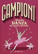 Campioni della danza di ieri e oggi. Ediz. a colori