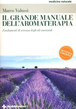 Il grande manuale dell'aromaterapia. Fondamenti di scienza degli oli essenziali