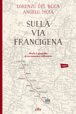 Sulla via Francigena. Storia e geografia di un cammino millenario