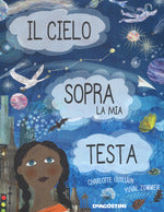 Il cielo sopra la mia testa. Ediz. a colori