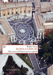 Roma come se. Alla ricerca del futuro per la capitale