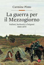 La guerra per il Mezzogiorno. Italiani, borbonici e briganti 1860-1870