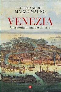 VeneziaVenezia. Una storia di mare e di terra