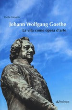 Johann Wolfgang Goethe. La vita come opera d'arte