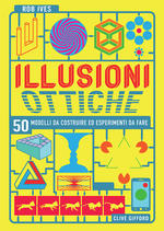 Illusioni ottiche. 50 modelli da costruire ed esperimenti da fare