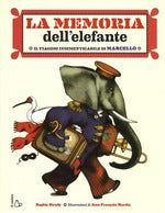 La memoria dell'elefante. Il viaggio indimenticabile di Marcello. Ediz. illustrata