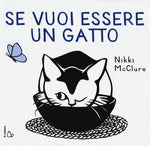 Se vuoi essere un gatto. Ediz. illustrata