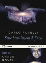 Sette brevi lezioni di fisica. Letto da Carlo Rovelli. Audiolibro. CD Audio formato MP3