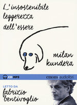 L' insostenibile leggerezza dell'essere letto da Fabrizio Bentivoglio. Audiolibro. CD Audio formato MP3. Ediz. integrale