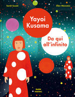 Yayoi Kusama. Da qui all'infinito. Ediz. a colori