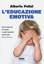 L' educazione emotiva. Come educare al meglio i nostri bambini grazie alle neuroscienze