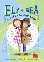 Mistero a Pancake Court. Ely + Bea. Ediz. illustrata. Vol. 10