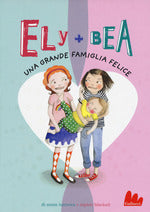 Una grande famiglia felice. Ely + Bea. Vol. 11