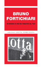 Bruno Fortichiari. In memoria di uno dei fondatori del PCd'I. Ediz. ampliata