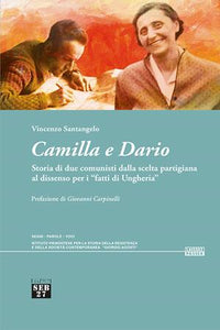 Camilla e Dario. Storia di due comunisti dalla scelta partigiana al dissenso per i «fatti di Ungheria»