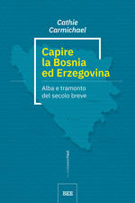 Capire la Bosnia ed Erzegovina. Alba e tramonto del secolo breve
